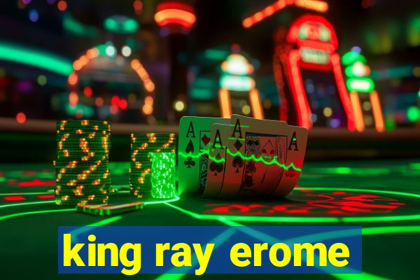 king ray erome